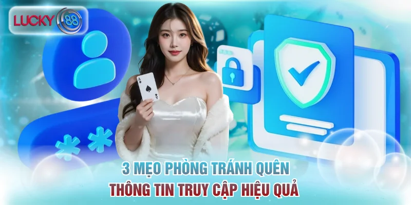 3 mẹo phòng tránh quên thông tin truy cập cho hội viên
