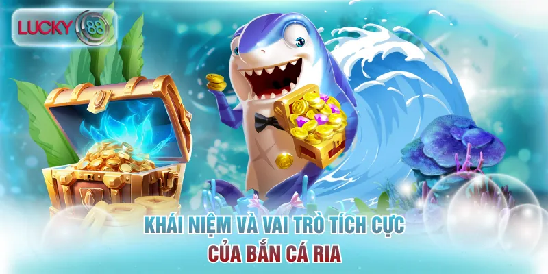 Khái niệm và vai trò tích cực của bắn cá ria