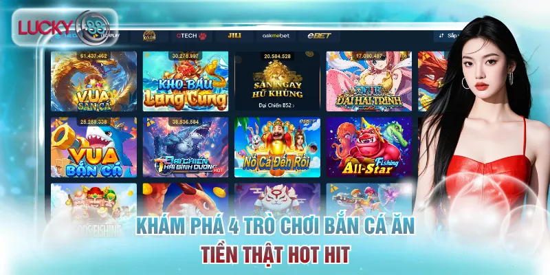 Khám phá 4 trò chơi bắn cá ăn tiền thật hot hit